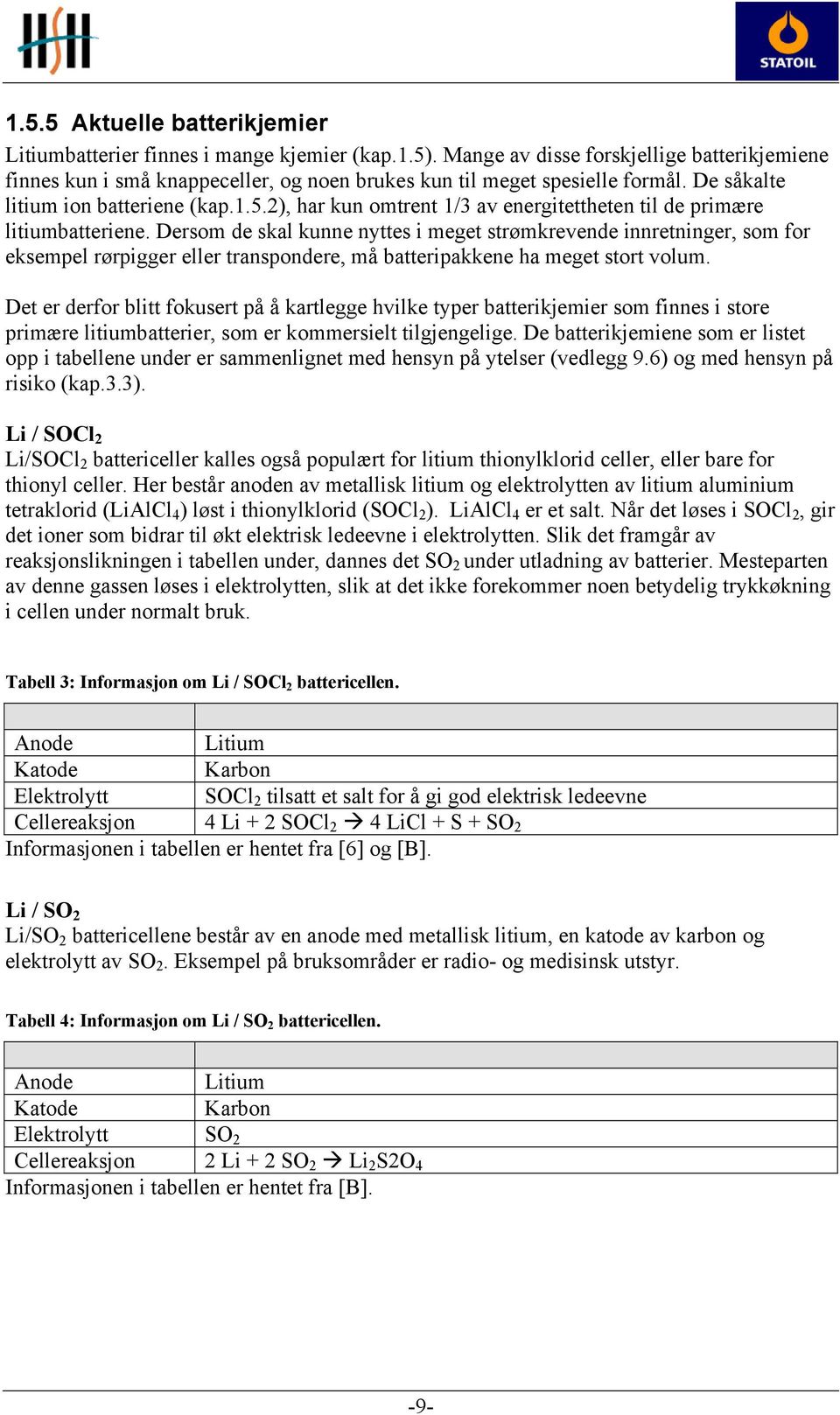 2), har kun omtrent 1/3 av energitettheten til de primære litiumbatteriene.