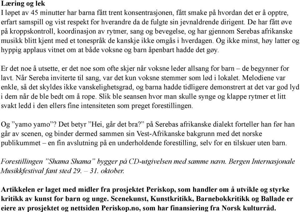 Og ikke minst, høy latter og hyppig applaus vitnet om at både voksne og barn åpenbart hadde det gøy.