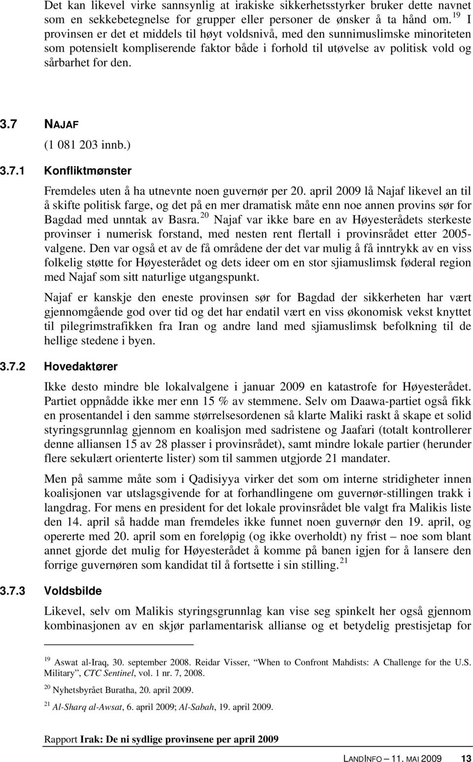 7 NAJAF (1 081 203 innb.) 3.7.1 Konfliktmønster Fremdeles uten å ha utnevnte noen guvernør per 20.