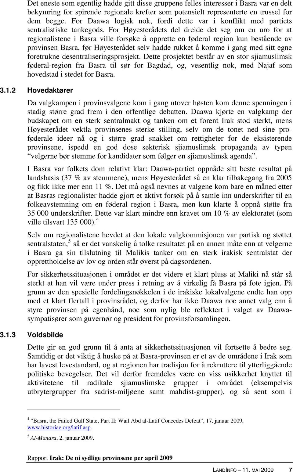 For Høyesterådets del dreide det seg om en uro for at regionalistene i Basra ville forsøke å opprette en føderal region kun bestående av provinsen Basra, før Høyesterådet selv hadde rukket å komme i