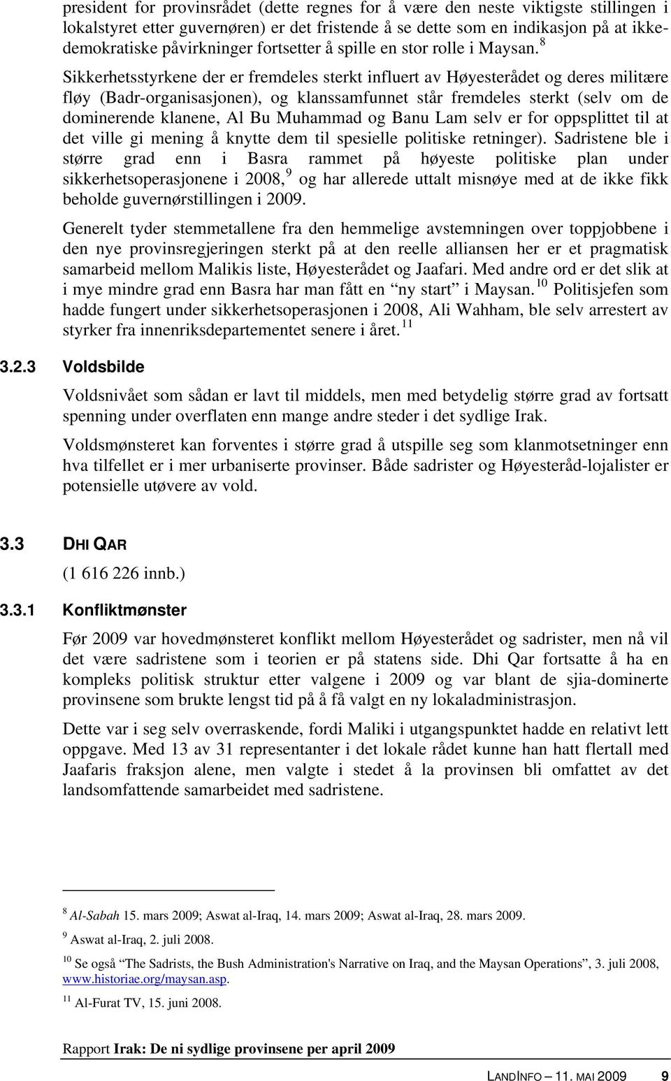 8 Sikkerhetsstyrkene der er fremdeles sterkt influert av Høyesterådet og deres militære fløy (Badr-organisasjonen), og klanssamfunnet står fremdeles sterkt (selv om de dominerende klanene, Al Bu