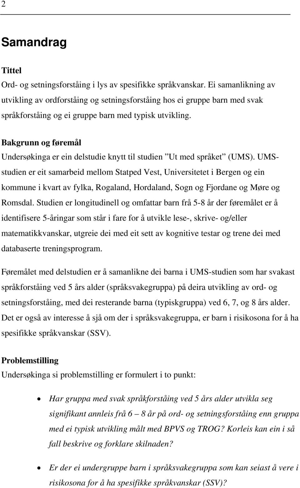 Bakgrunn og føremål Undersøkinga er ein delstudie knytt til studien Ut med språket (UMS).