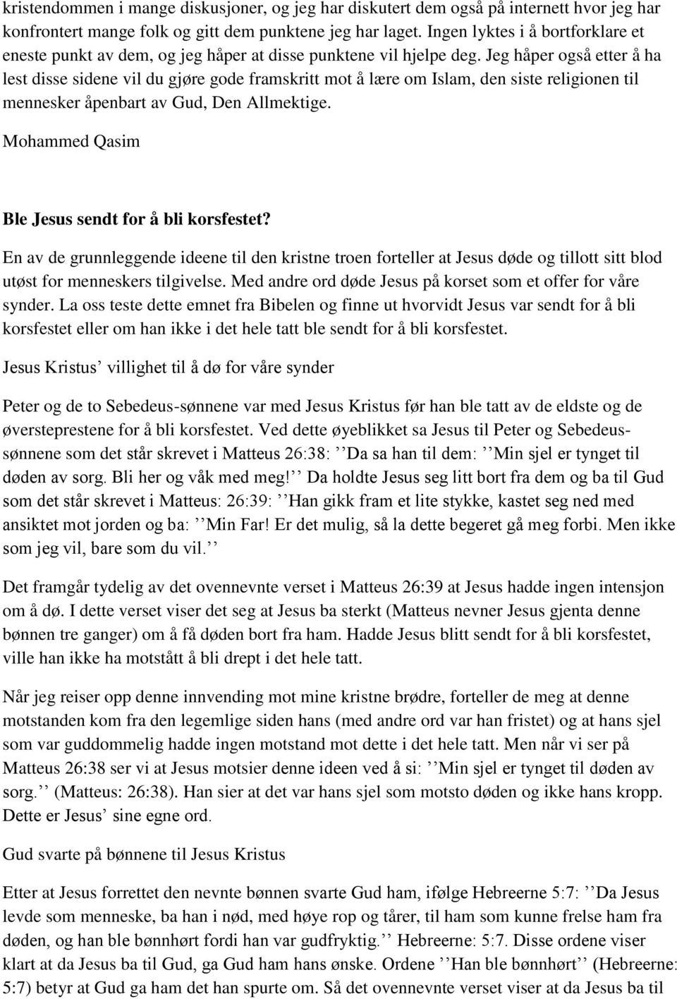 Jeg håper også etter å ha lest disse sidene vil du gjøre gode framskritt mot å lære om Islam, den siste religionen til mennesker åpenbart av Gud, Den Allmektige.