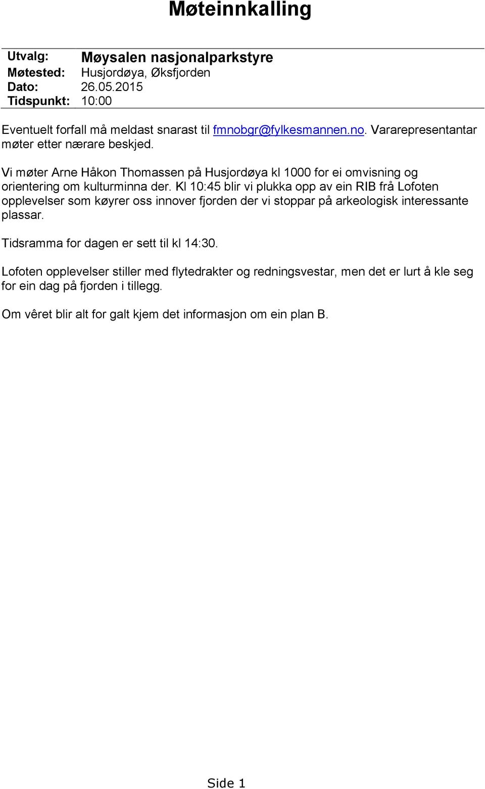 Kl 10:45 blir vi plukka opp av ein RIB frå Lofoten opplevelser som køyrer oss innover fjorden der vi stoppar på arkeologisk interessante plassar.