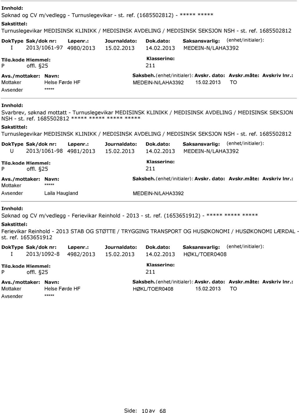 1685502812 2013/1061-97 4980/2013 MEDEN-N/LAHA3392 MEDEN-N/LAHA3392 TO Svarbrev, søknad mottatt - Turnuslegevikar MEDSNSK KLNKK / MEDSNSK AVDELNG / MEDSNSK SEKSJON NSH - st. ref.