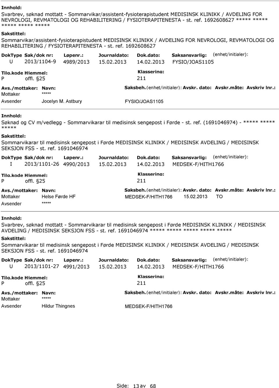 1692608627 2013/1104-9 4989/2013 FYSO/JOAS1105 Jocelyn M. Astbury FYSO/JOAS1105 Søknad og CV m/vedlegg - Sommarvikarar til medisinsk sengepost i Førde - st. ref.