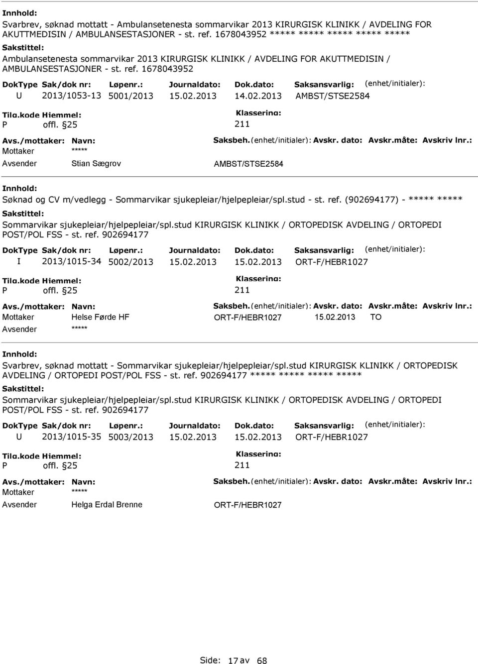 1678043952 2013/1053-13 5001/2013 AMBST/STSE2584 Stian Sægrov AMBST/STSE2584 Søknad og CV m/vedlegg - Sommarvikar sjukepleiar/hjelpepleiar/spl.stud - st. ref.