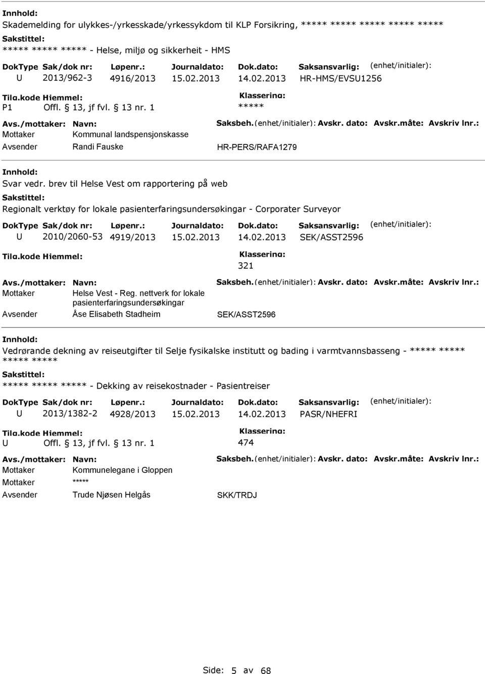 brev til Helse Vest om rapportering på web Regionalt verktøy for lokale pasienterfaringsundersøkingar - Corporater Surveyor 2010/2060-53 4919/2013 SEK/ASST2596 321 Mottaker Helse Vest - Reg.