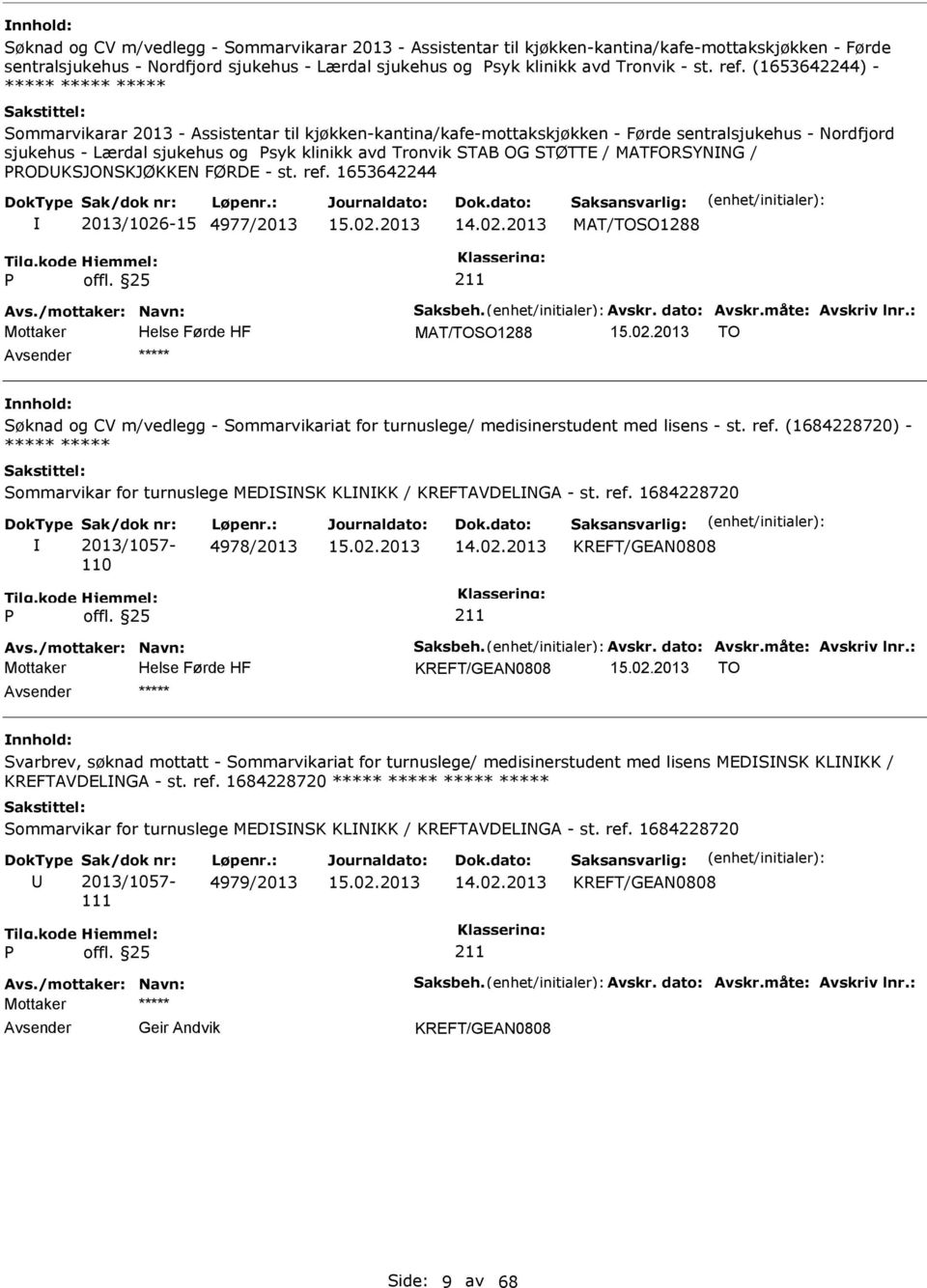 MATFORSYNNG / RODKSJONSKJØKKEN FØRDE - st. ref. 1653642244 2013/1026-15 4977/2013 MAT/TOSO1288 MAT/TOSO1288 TO Søknad og CV m/vedlegg - Sommarvikariat for turnuslege/ medisinerstudent med lisens - st.