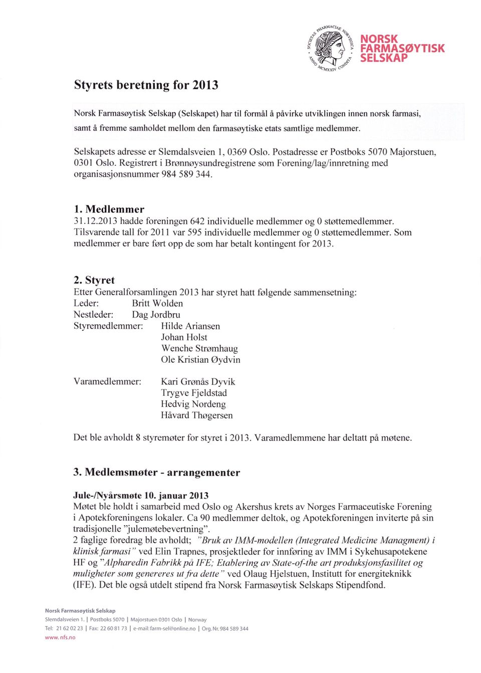 Registrert i Brønnøysundregistrene som Forening/lag/innretning med organisasjonsnummer 984 589 344. Medlemmer 31.12.2013 hadde foreningen 642 individuelle medlemmer og 0 støttemedlemmer.