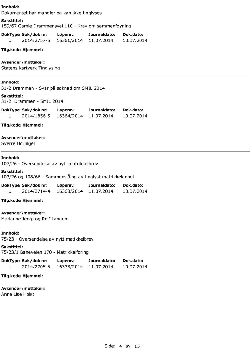 Oversendelse av nytt matrikkelbrev 107/26 og 108/66 - Sammenslåing av tinglyst matrikkelenhet 2014/2714-4 16368/2014 Marianne Jerkø og