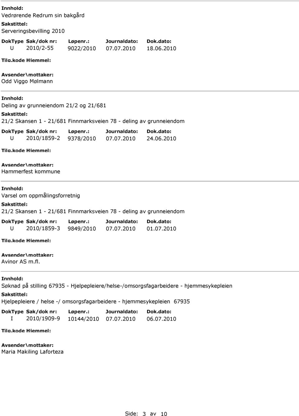 2010 Hammerfest kommune Varsel om oppmålingsforretnig 21/2 Skansen 1-21/681 Finnmarksveien 78 - deling av grunneiendom 2010/1859-3 9849/2010 01.07.