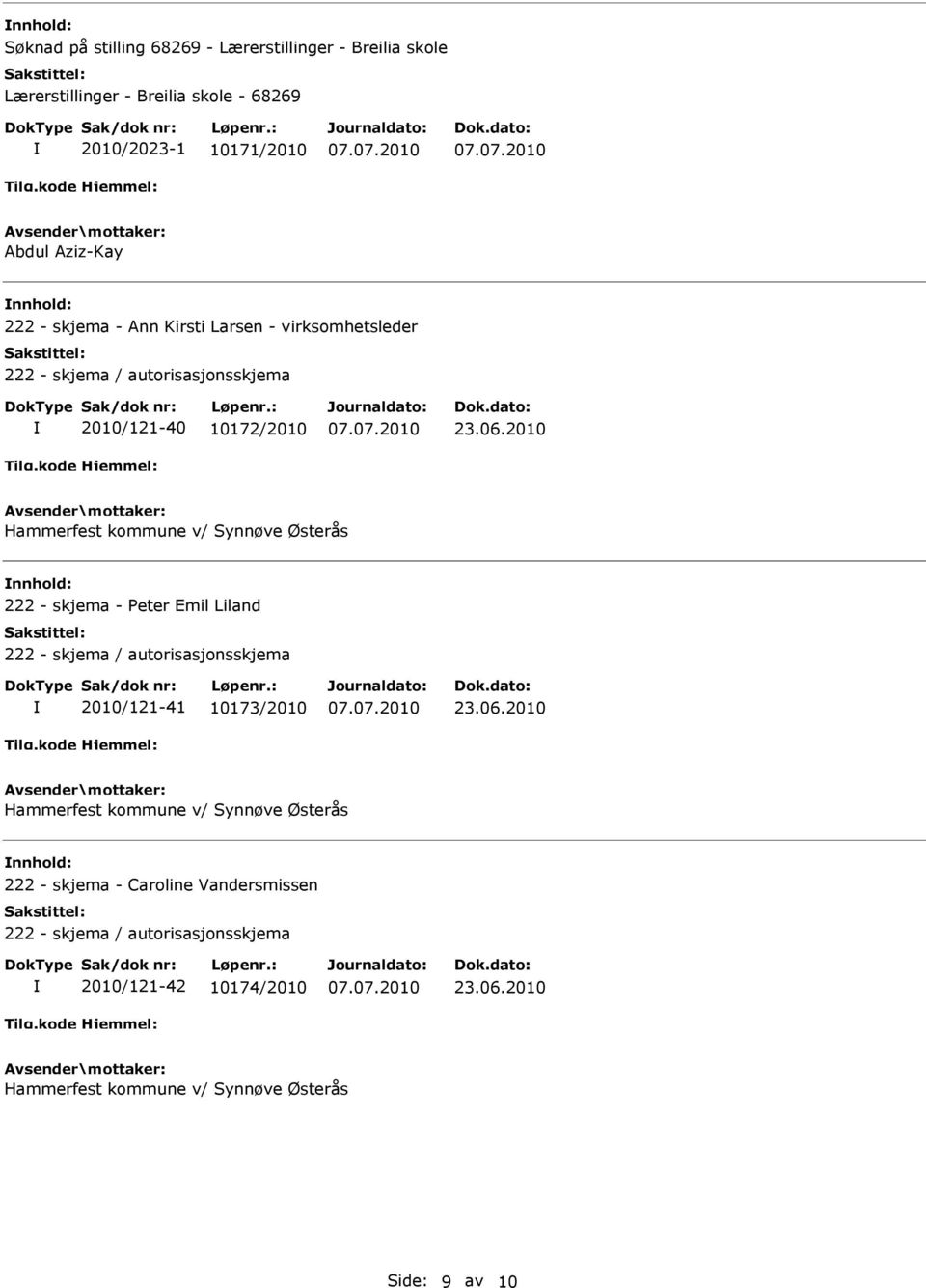 2010 Hammerfest kommune v/ Synnøve Østerås 222 - skjema - Peter Emil Liland 222 - skjema / autorisasjonsskjema 2010/121-41 10173/2010 23.06.