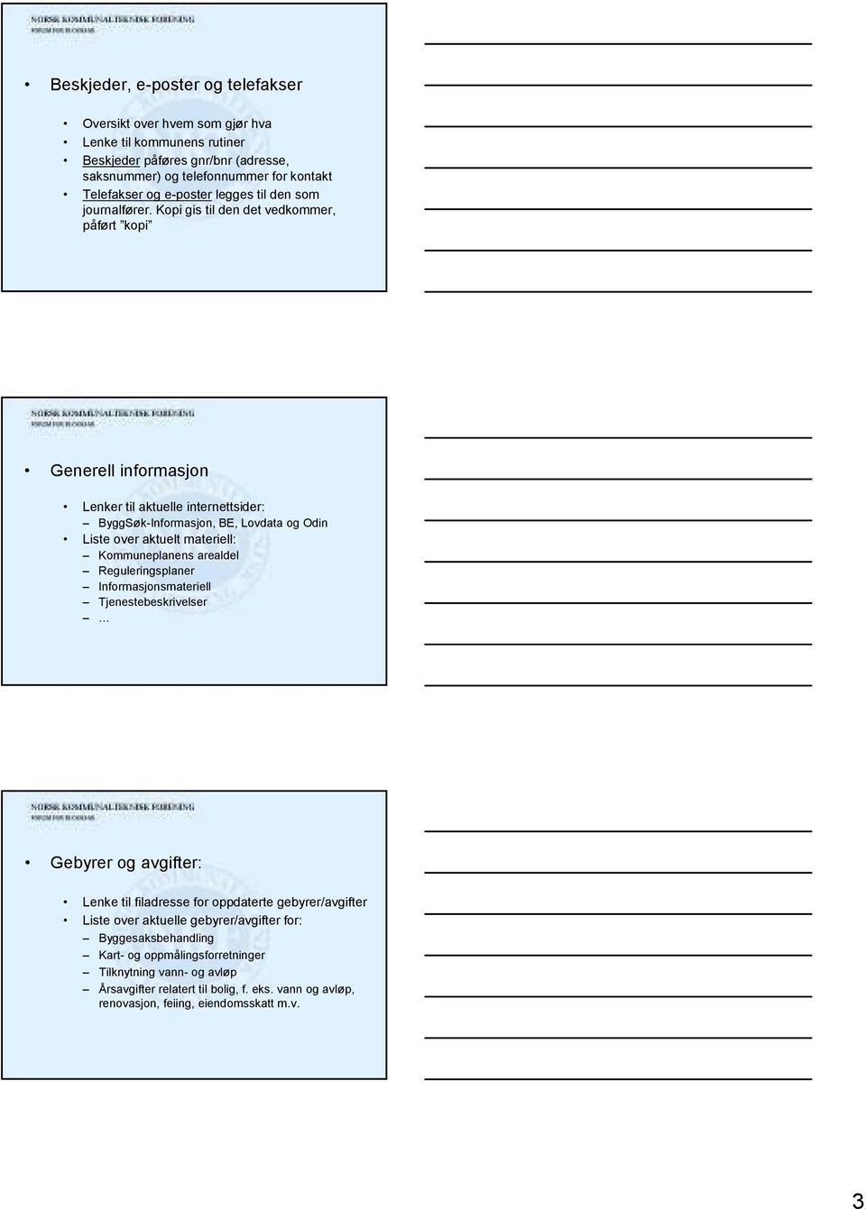 Kopi gis til den det vedkommer, påført kopi Generell informasjon Lenker til aktuelle internettsider: ByggSøk-Informasjon, BE, Lovdata og Odin Liste over aktuelt materiell: Kommuneplanens