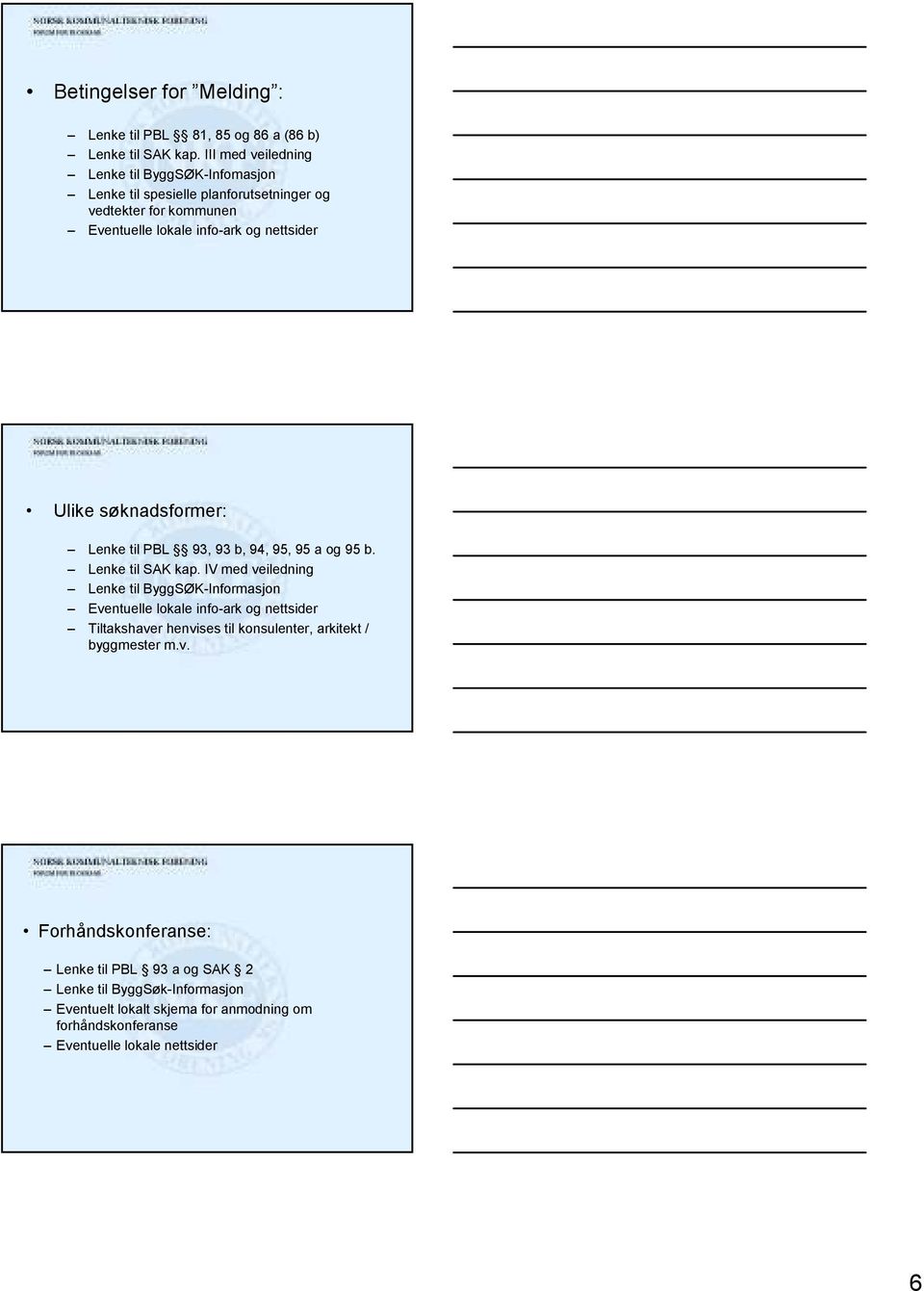 søknadsformer: Lenke til PBL 93, 93 b, 94, 95, 95 a og 95 b. Lenke til SAK kap.