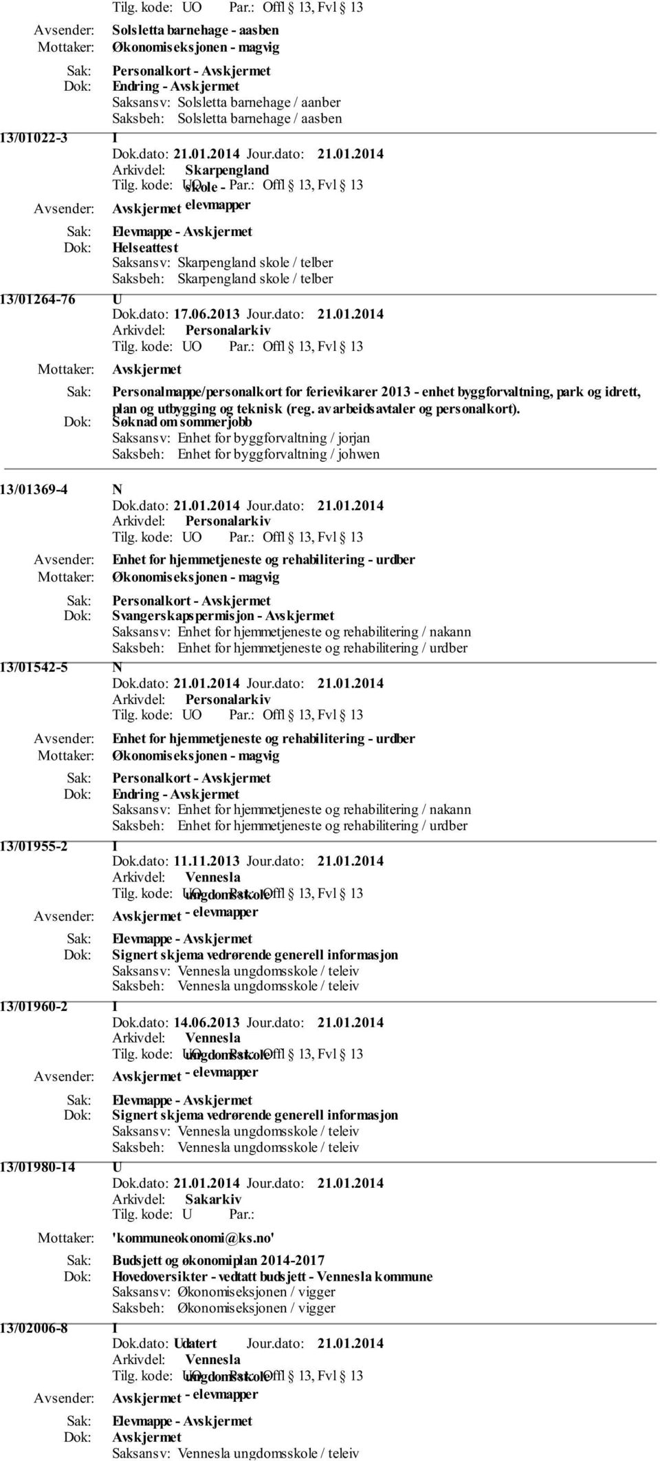 64-76 U Dok.dato: 17.06.2013 Jour.dato: 21.01.2014 Personalmappe/personalkort for ferievikarer 2013 - enhet byggforvaltning, park og idrett, plan og utbygging og teknisk (reg.