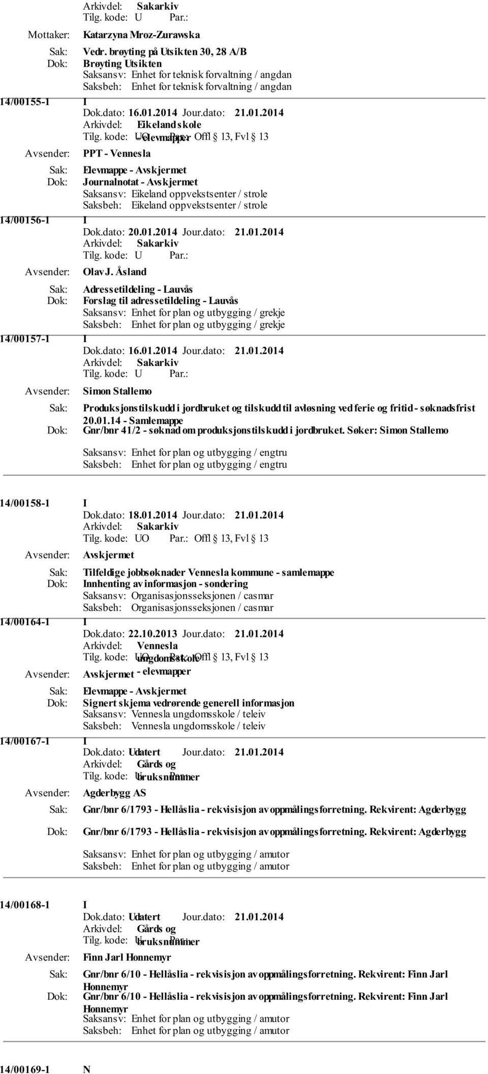 Åsland Adressetildeling - Lauvås Forslag til adressetildeling - Lauvås Saksansv: Enhet for plan og utbygging / grekje Saksbeh: Enhet for plan og utbygging / grekje 14/00157-1 I Dok.dato: 16.01.2014 Jour.