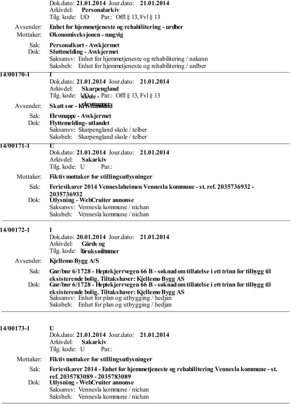 kode: UO skole - Offl 13, Fvl 13 Skatt sør - Kristiansand elevmapper Flyttemelding- utlandet Saksansv: Skarpengland skole / telber Saksbeh: Skarpengland skole / telber 14/00171-1 U Fiktiv mottaker