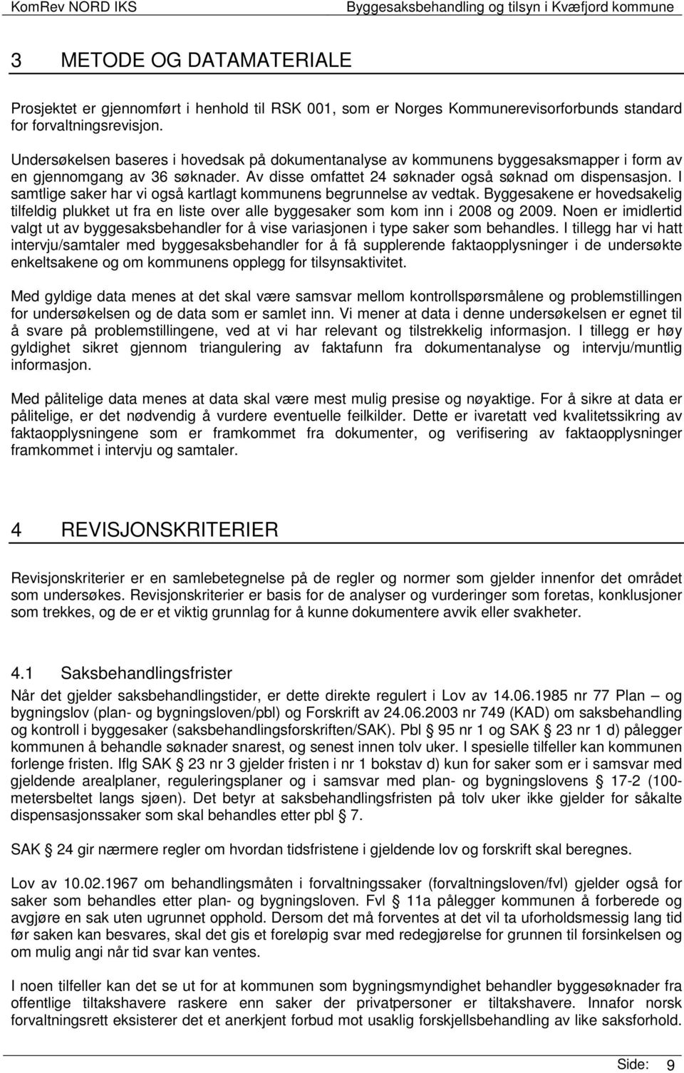 I samtlige saker har vi også kartlagt kommunens begrunnelse av vedtak. Byggesakene er hovedsakelig tilfeldig plukket ut fra en liste over alle byggesaker som kom inn i 2008 og 2009.