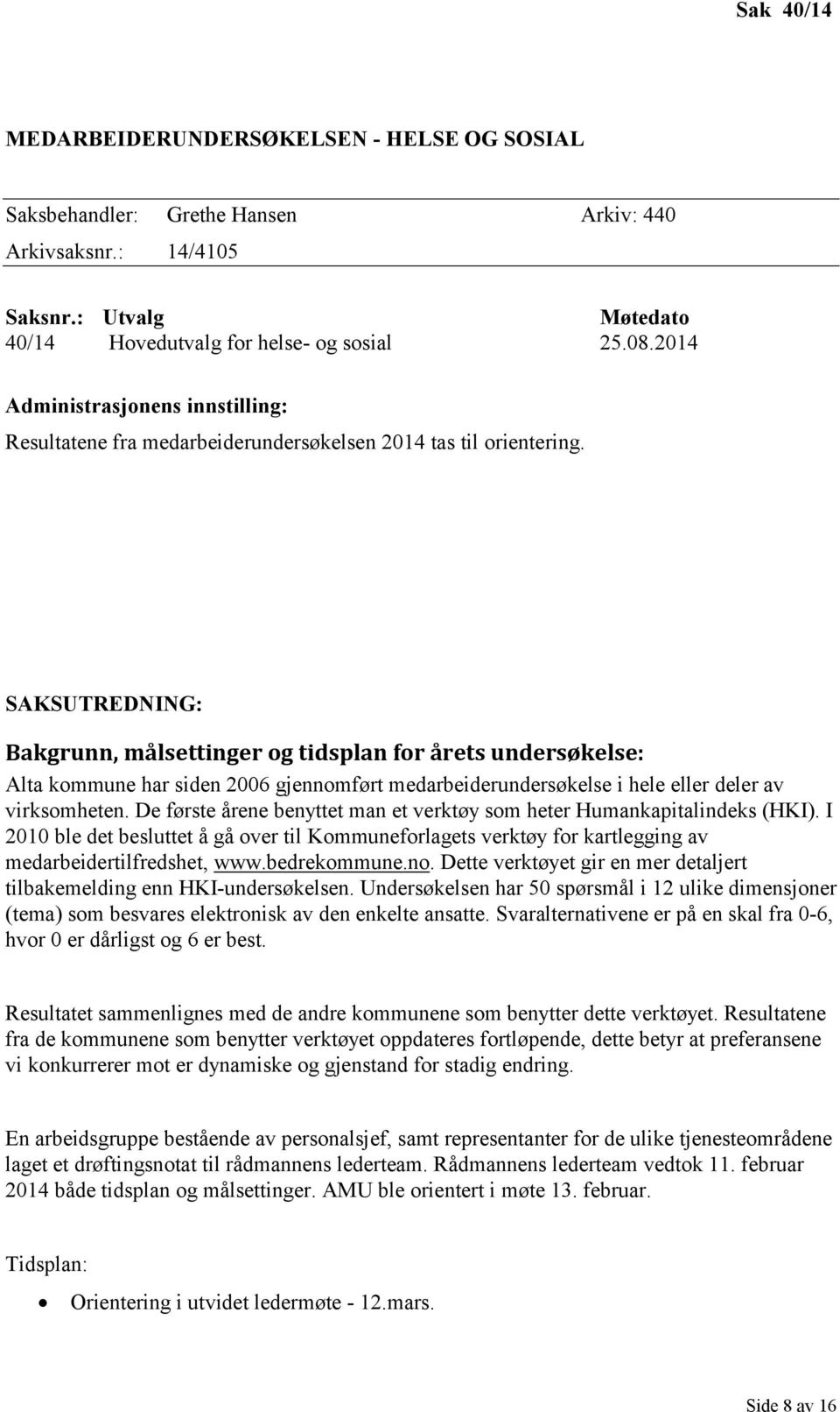 SAKSUTREDNING: Bakgrunn, målsettinger og tidsplan for årets undersøkelse: Alta kommune har siden 2006 gjennomført medarbeiderundersøkelse i hele eller deler av virksomheten.