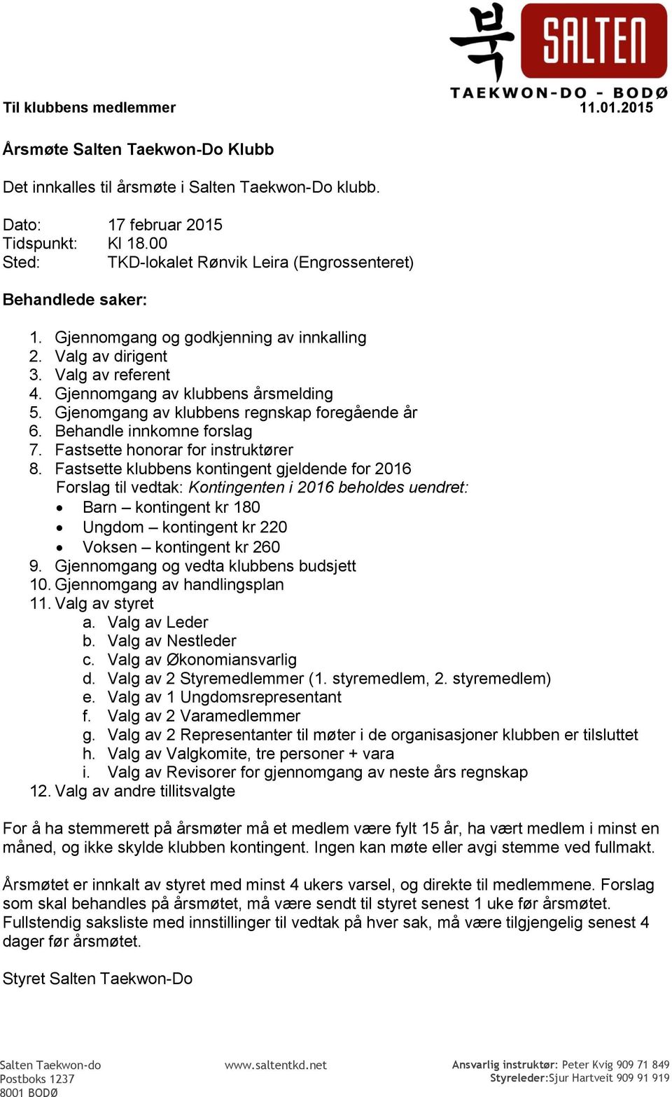 Gjenomgang av klubbens regnskap foregående år 6. Behandle innkomne forslag 7. Fastsette honorar for instruktører 8.