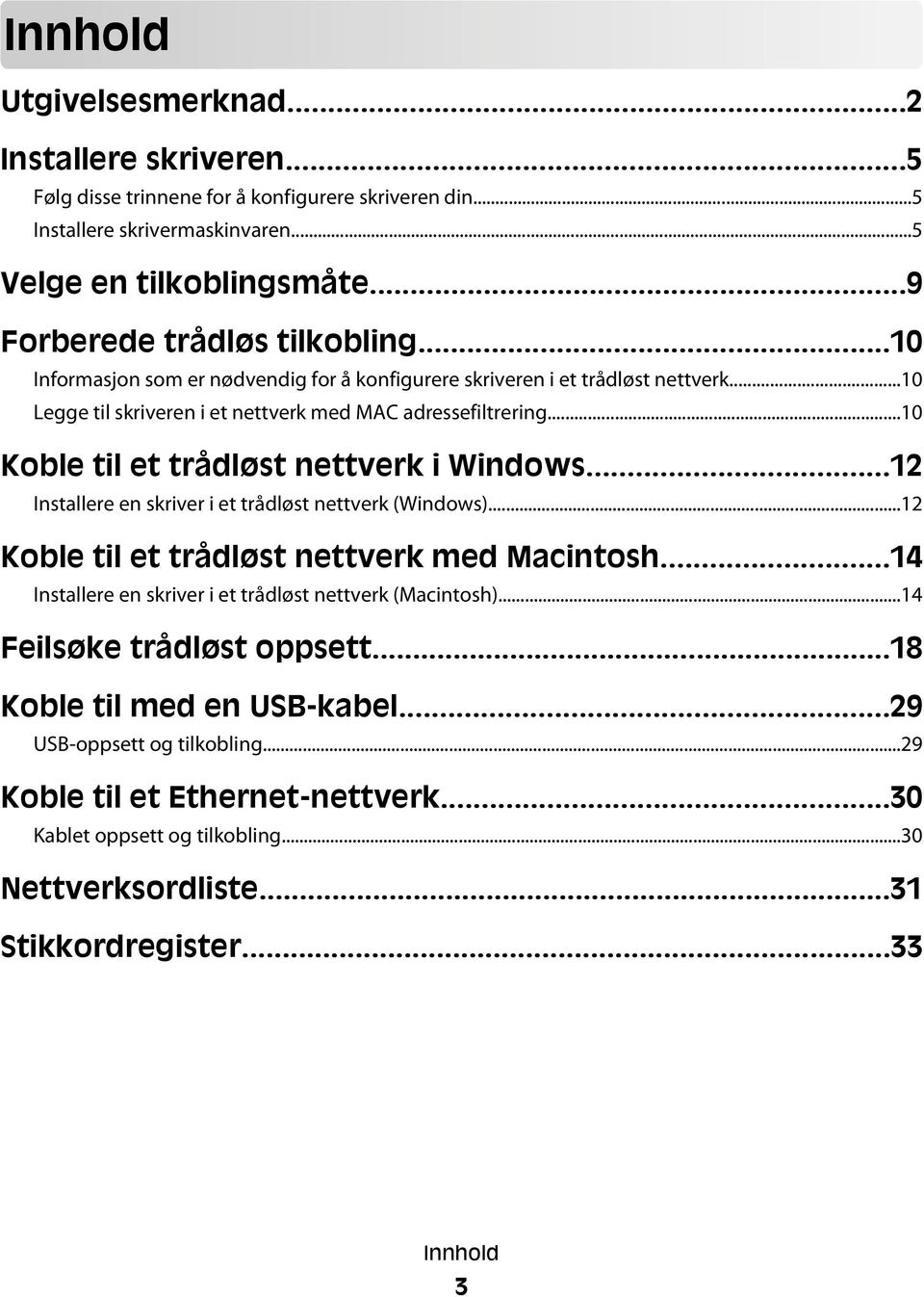 ..10 Koble til et trådløst nettverk i Windows...12 Installere en skriver i et trådløst nettverk (Windows)...12 Koble til et trådløst nettverk med Macintosh.