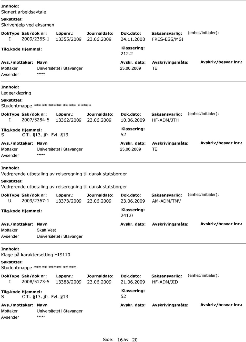 2009 HF-ADM/JTH Mottaker niversitetet i tavanger TE Avsender ***** Vedrørende utbetaling av reiseregning til dansk statsborger Vedrørende utbetaling av