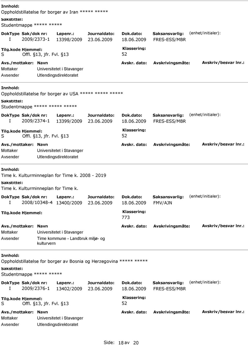 2009 FRE-E/MBR Mottaker niversitetet i tavanger Avsender tlendingsdirektoratet Time k. Kulturminneplan for Time k. 2008-2019 Time k. Kulturminneplan for Time k. 2008/10348-4 13400/2009 18.06.