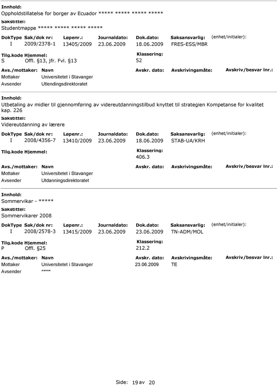 til strategien Kompetanse for kvalitet kap. 226 Videreutdanning av lærere 2008/4356-7 13410/2009 18.06.2009 TAB-A/KRH 406.