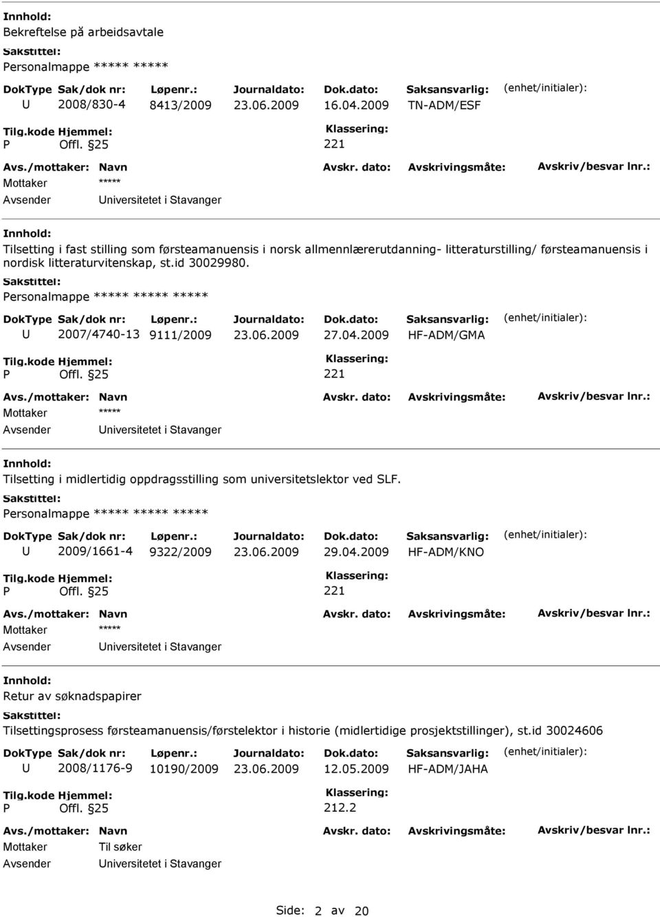 id 30029980. ersonalmappe ***** ***** ***** 2007/4740-13 9111/2009 27.04.2009 HF-ADM/GMA Tilsetting i midlertidig oppdragsstilling som universitetslektor ved LF.