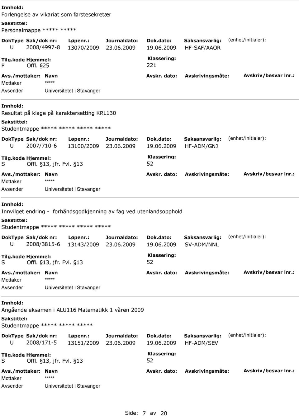 - forhåndsgodkjenning av fag ved utenlandsopphold tudentmappe ***** ***** ***** ***** 2008/3815-6 13143/2009 V-ADM/NNL