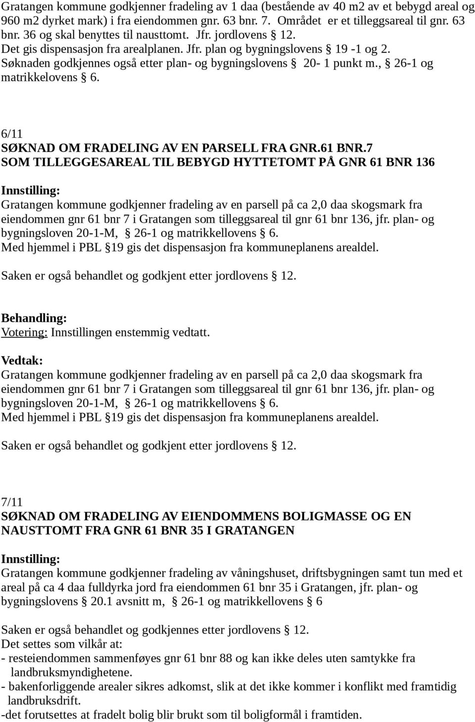 6/11 SØKNAD OM FRADELING AV EN PARSELL FRA GNR.61 BNR.