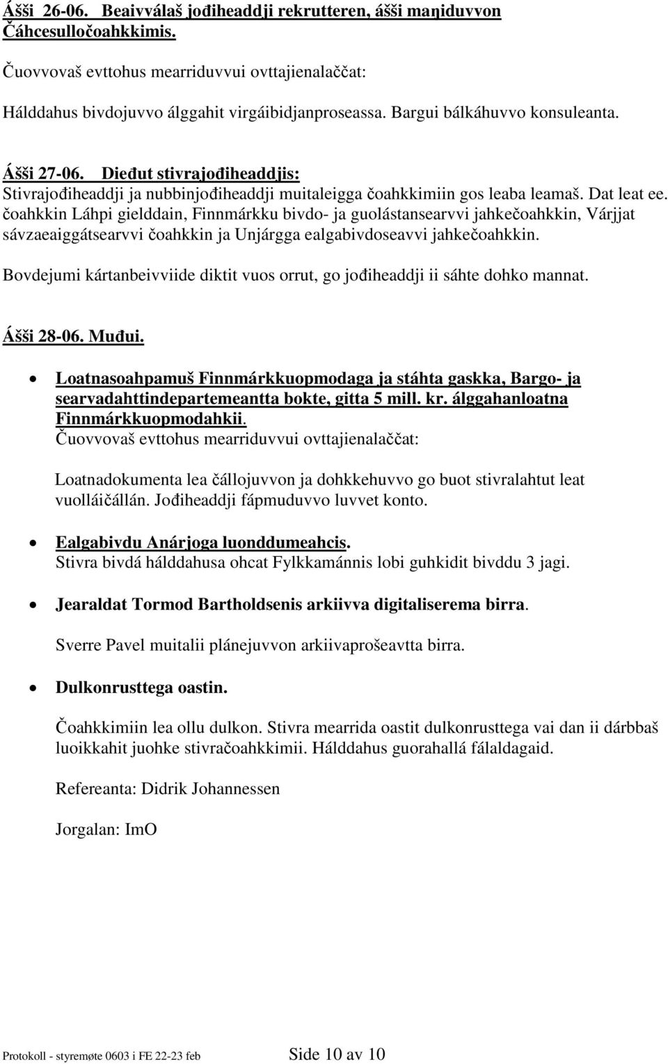 čoahkkin Láhpi gielddain, Finnmárkku bivdo- ja guolástansearvvi jahkečoahkkin, Várjjat sávzaeaiggátsearvvi čoahkkin ja Unjárgga ealgabivdoseavvi jahkečoahkkin.