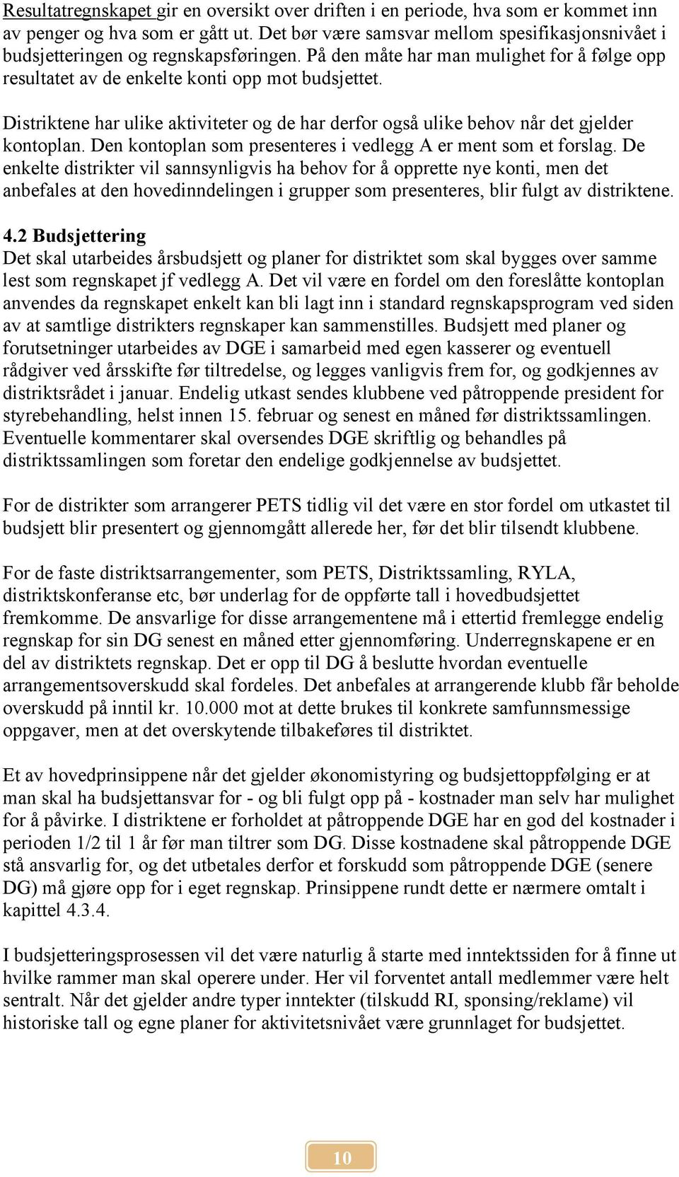 Distriktene har ulike aktiviteter og de har derfor også ulike behov når det gjelder kontoplan. Den kontoplan som presenteres i vedlegg A er ment som et forslag.