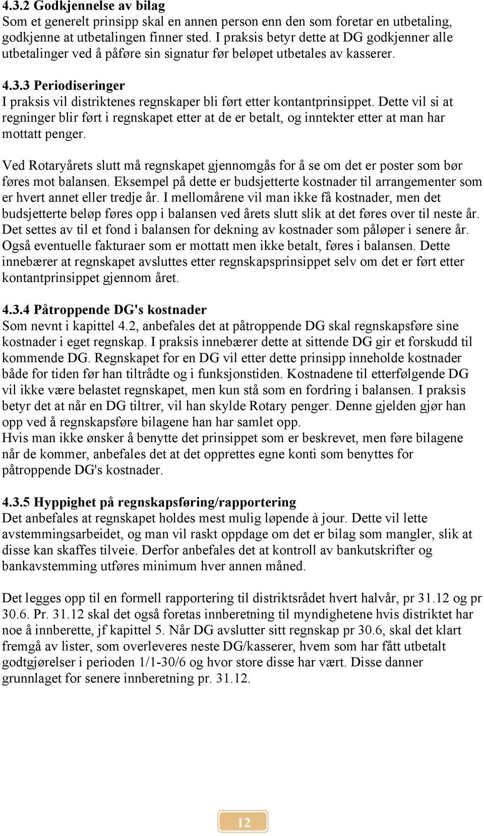 3 Periodiseringer I praksis vil distriktenes regnskaper bli ført etter kontantprinsippet.