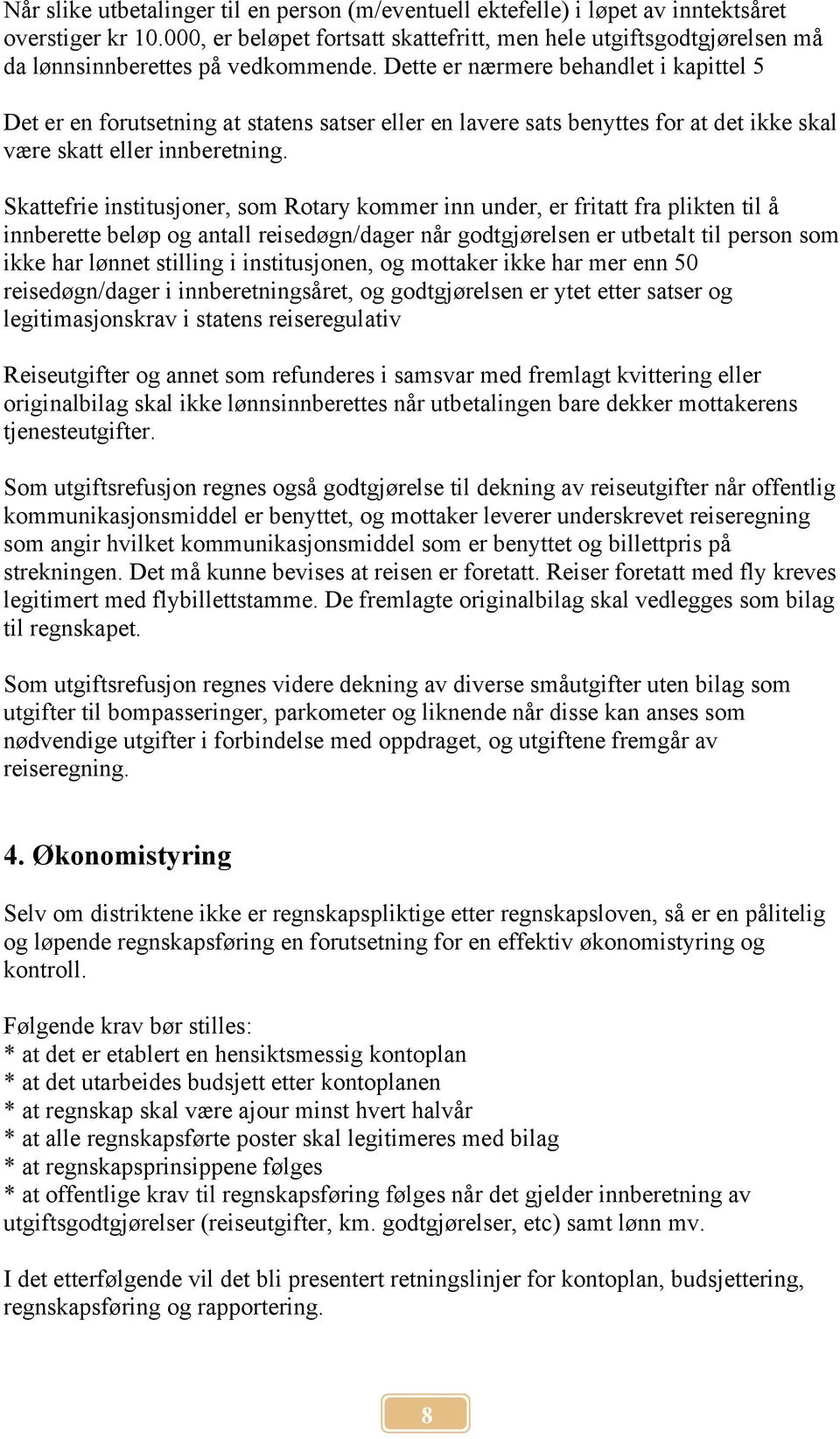 Dette er nærmere behandlet i kapittel 5 Det er en forutsetning at statens satser eller en lavere sats benyttes for at det ikke skal være skatt eller innberetning.