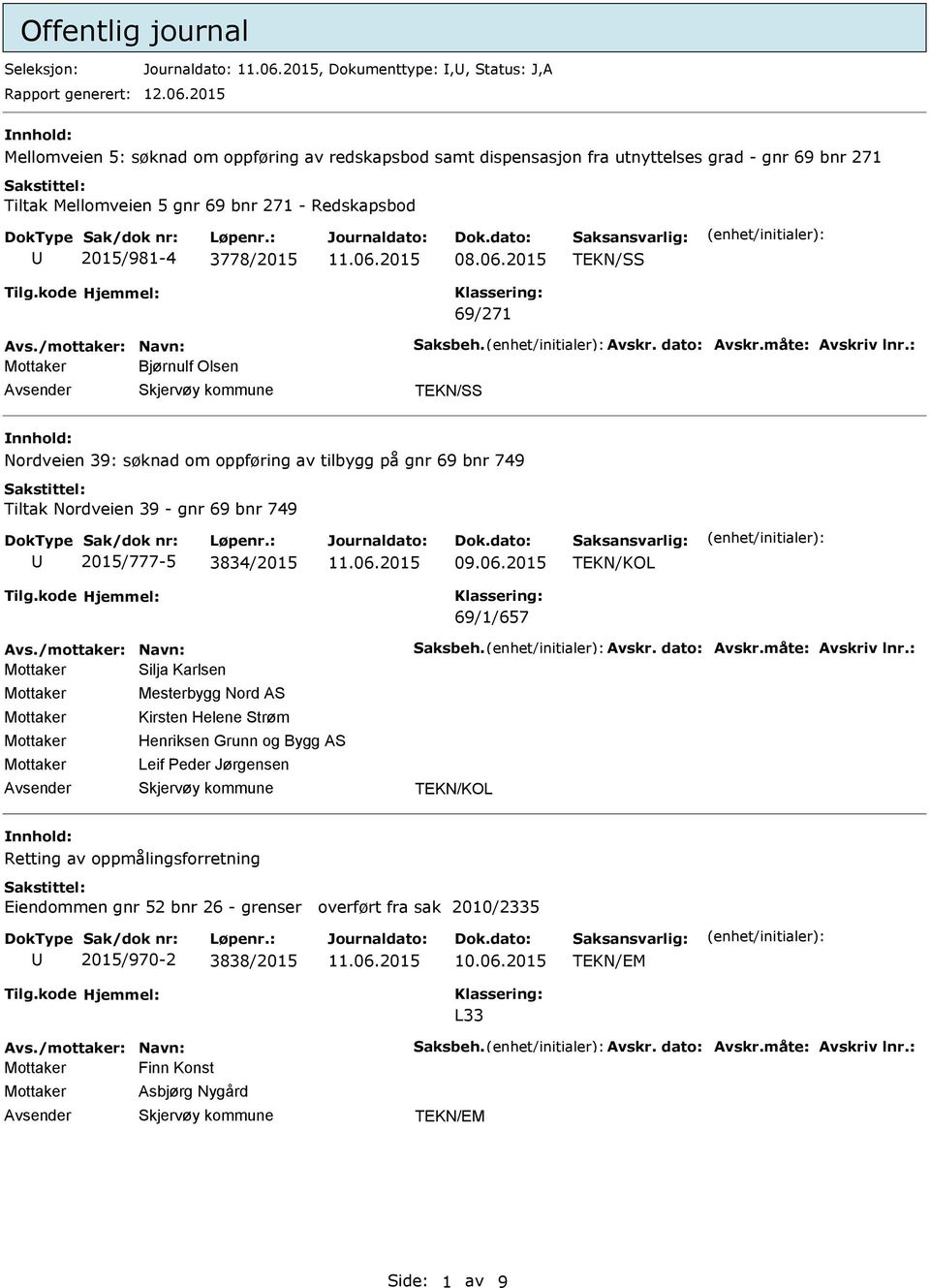 2015 69/271 Avs./mottaker: Navn: Saksbeh. Avskr. dato: Avskr.måte: Avskriv lnr.