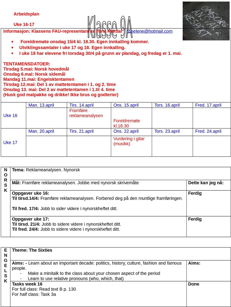 mai: orsk sidemål andag 11.mai: ngelsktentamen irsdag 12.mai: Del 1 av mattetentamen i 1. og 2. time nsdag 13. mai: Del 2 av mattetentamen i 1.til 4. time (Husk god matpakke og drikke!