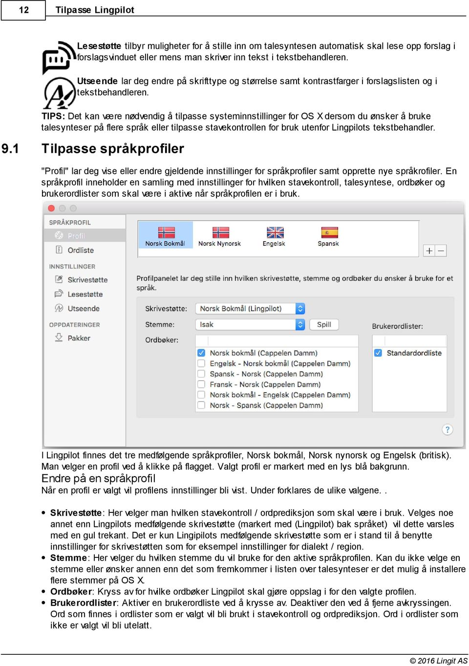 TIPS: Det kan være nødvendig å tilpasse systeminnstillinger for OS X dersom du ønsker å bruke talesynteser på flere språk eller tilpasse stavekontrollen for bruk utenfor Lingpilots tekstbehandler. 9.