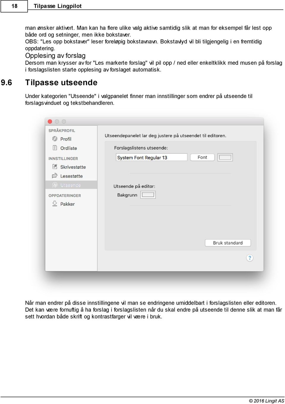 Opplesing av forslag Dersom man krysser av for "Les markerte forslag" vil pil opp / ned eller enkeltklikk med musen på forslag i forslagslisten starte opplesing av forslaget automatisk. 9.