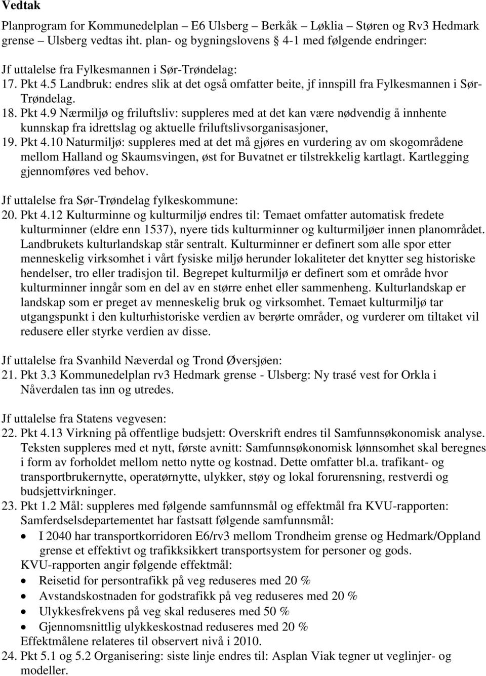 5 Landbruk: endres slik at det også omfatter beite, jf innspill fra Fylkesmannen i Sør- Trøndelag. 18. Pkt 4.