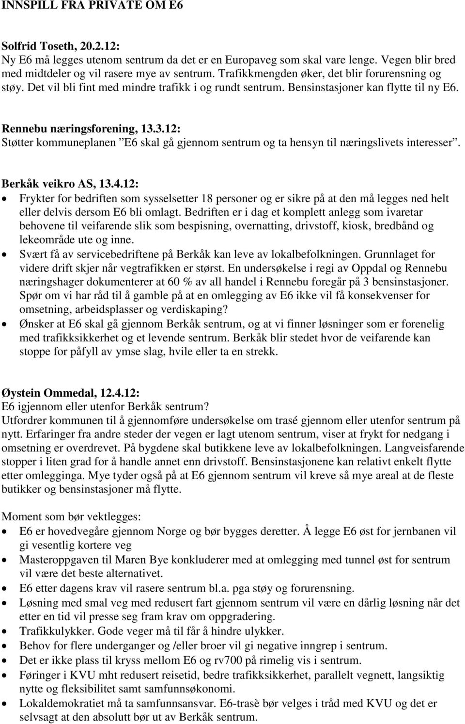 3.12: Støtter kommuneplanen E6 skal gå gjennom sentrum og ta hensyn til næringslivets interesser. Berkåk veikro AS, 13.4.