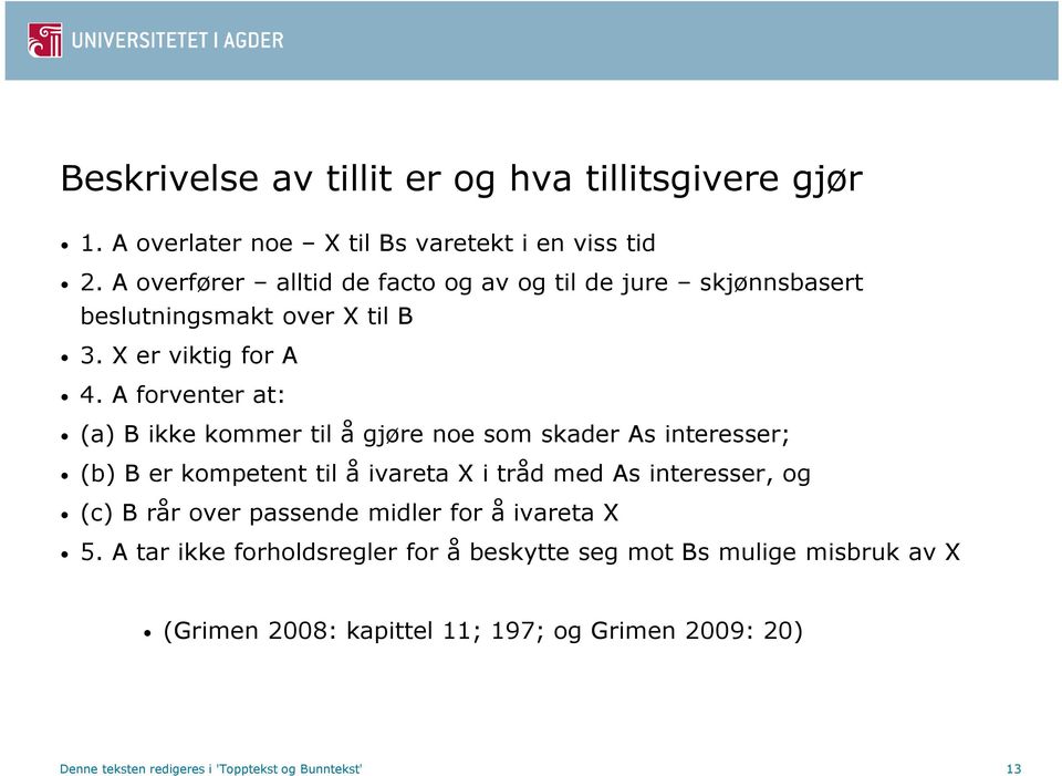 A forventer at: (a) B ikke kommer til å gjøre noe som skader As interesser; (b) B er kompetent til å ivareta X i tråd med As interesser, og (c) B