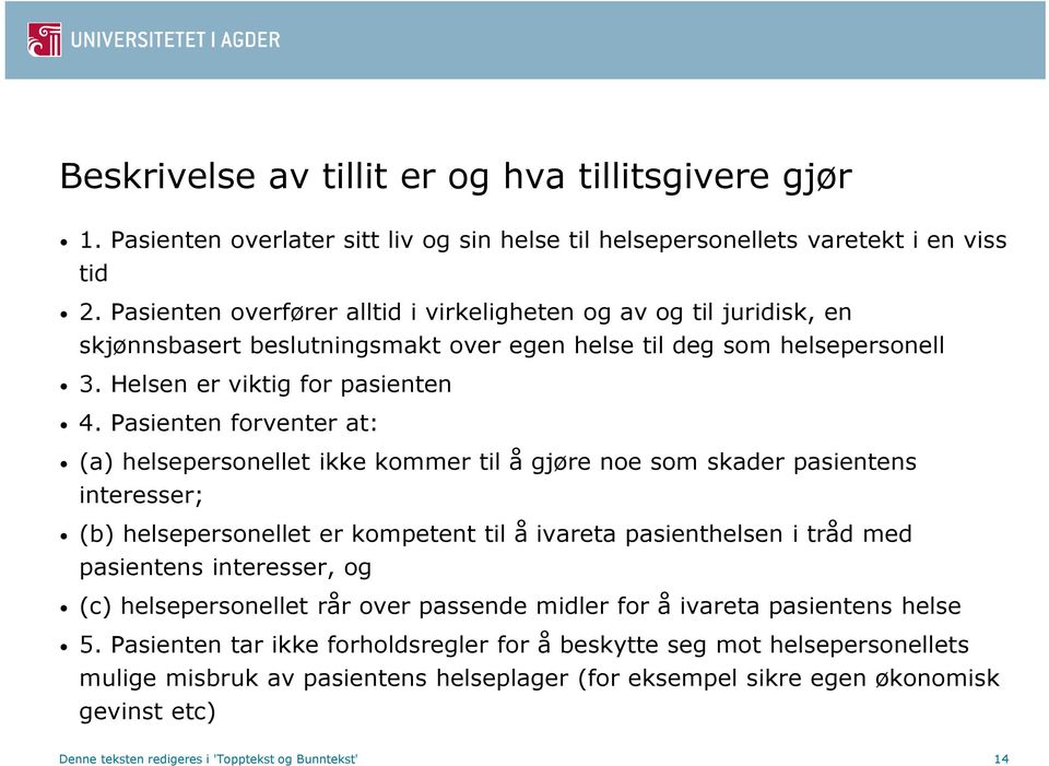 Pasienten forventer at: (a) helsepersonellet ikke kommer til å gjøre noe som skader pasientens interesser; (b) helsepersonellet er kompetent til å ivareta pasienthelsen i tråd med pasientens