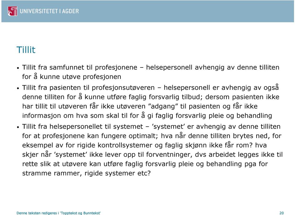 faglig forsvarlig pleie og behandling Tillit fra helsepersonellet til systemet systemet er avhengig av denne tilliten for at profesjonene kan fungere optimalt; hva når denne tilliten brytes ned, for