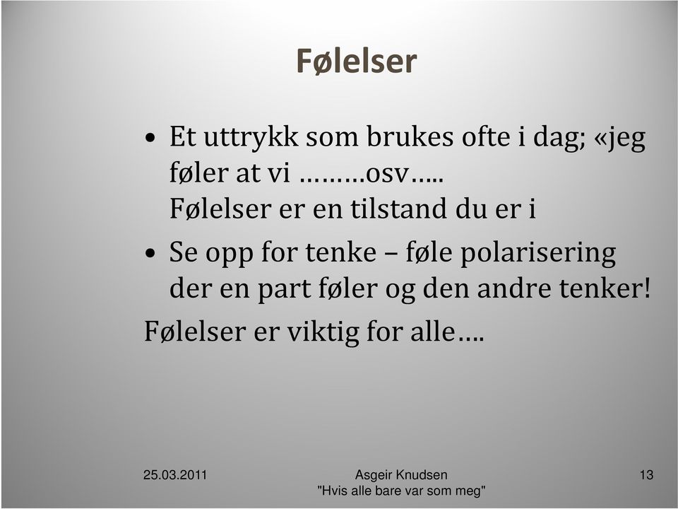 . Følelser er en tilstand du er i Se opp for tenke