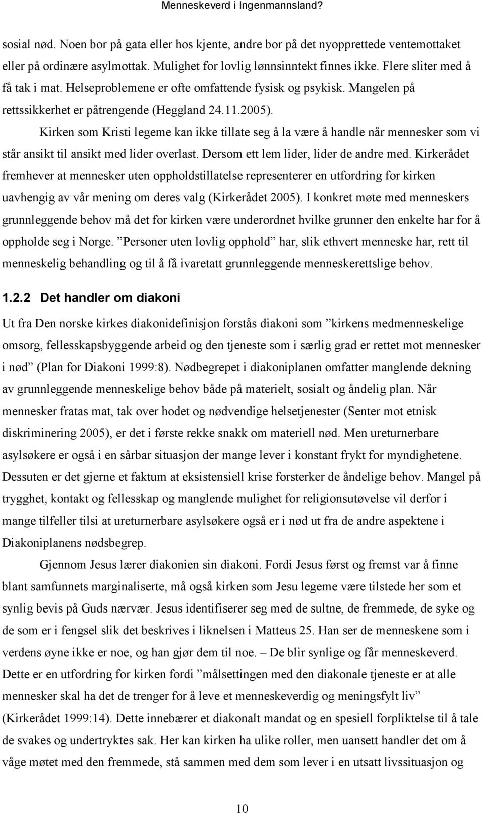 Kirken som Kristi legeme kan ikke tillate seg å la være å handle når mennesker som vi står ansikt til ansikt med lider overlast. Dersom ett lem lider, lider de andre med.