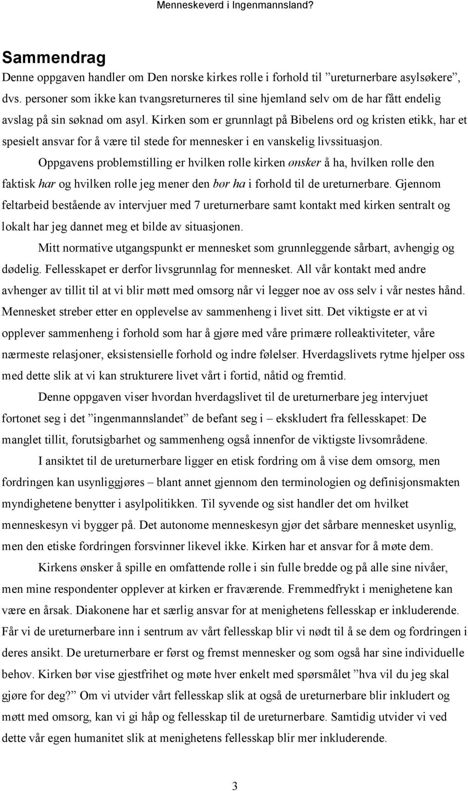 Kirken som er grunnlagt på Bibelens ord og kristen etikk, har et spesielt ansvar for å være til stede for mennesker i en vanskelig livssituasjon.