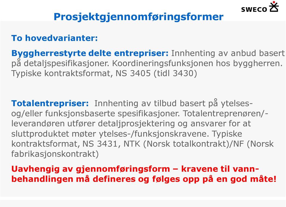 Typiske kontraktsformat, NS 3405 (tidl 3430) Totalentrepriser: Innhenting av tilbud basert på ytelsesog/eller funksjonsbaserte spesifikasjoner.