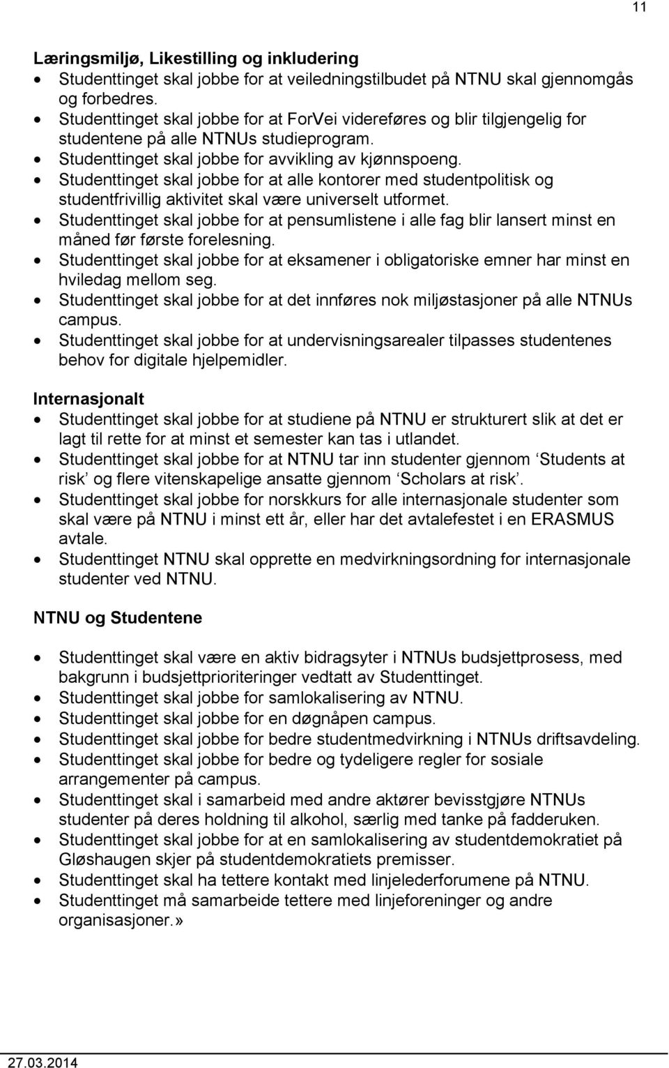 Studenttinget skal jobbe for at alle kontorer med studentpolitisk og studentfrivillig aktivitet skal være universelt utformet.